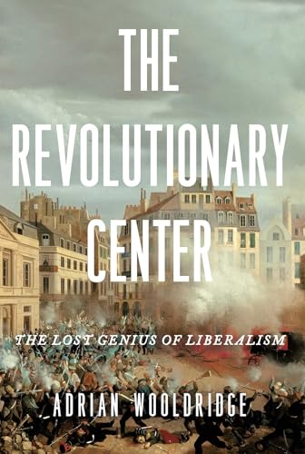 The Revolutionary Center: The Lost Genius of Liberalism