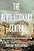 The Revolutionary Center: The Lost Genius of Liberalism