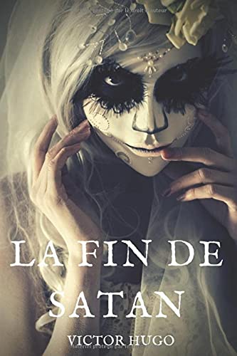 La fin de Satan: Un poème épique et religieux en vers de Victor Hugo (texte intégral) (French Edition)