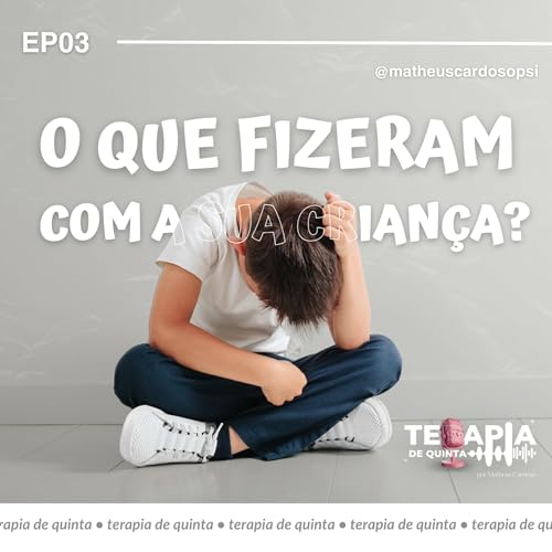 EP03 - O que fizeram com a sua crian&ccedil;a?