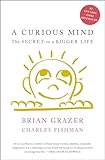 A Curious Mind: The Secret to a Bigger Life