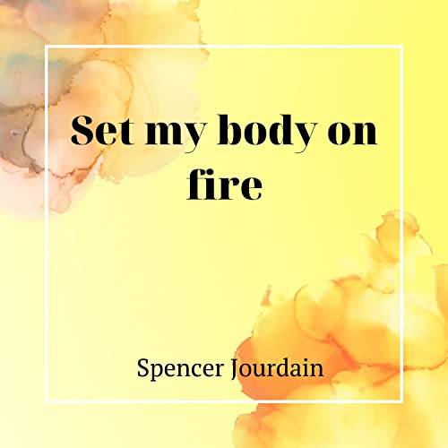 Play Set My Body on Fire by Spencer Jourdain on Amazon Music