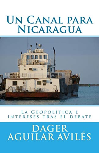 Un Canal para Nicaragua.: La Geopolitica e intereses tras el debate (Spanish Edition)