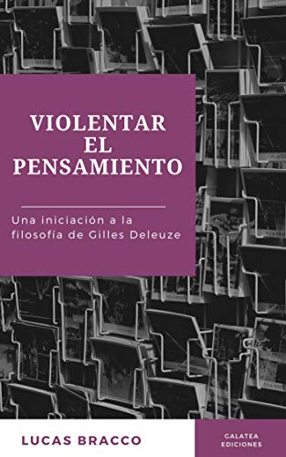 Violentar el pensamiento: Una iniciación a la filosofía de Gilles Deleuze