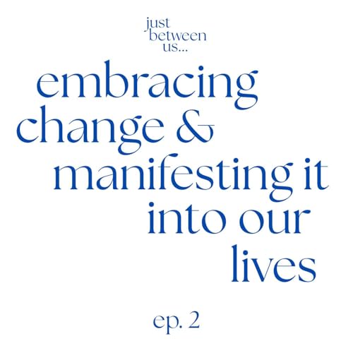 Embracing change and Manifesting it into our Lives