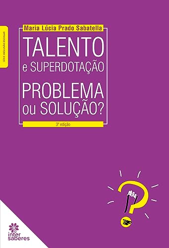 Talento e superdotação:: problema ou solução? - Sabatella, Maria Lúcia Prado