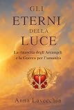 Gli eterni della Luce: La Rinascita degli Arcangeli e la guerra...