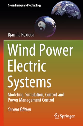 Wind Power Electric Systems: Modeling, Simulation, Control and Power Management Control (Green Energy and Technology)