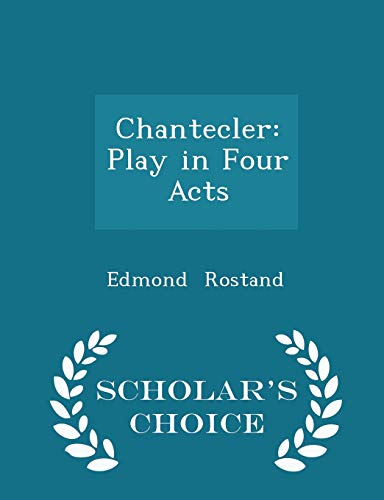 Chantecler: Play in Four Acts - Scholar's Choic... 1298274826 Book Cover