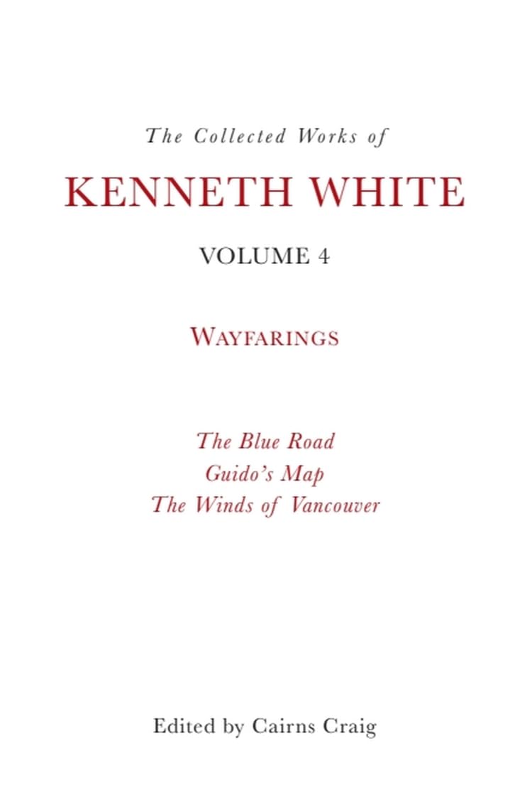 The Collected Works of Kenneth White, Volume 4: Waybooks: 3