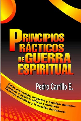 Principios prácticos de guerra espiritual: Un curso práctico y sencillo, para todo aquel que quiere iniciar en la guerra espiritual (Spanish Edition)