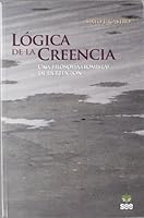 Lógica de la Creencia. Una filosofía (tomista) de la religión 8482602667 Book Cover