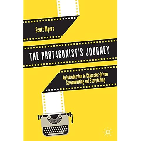 The Protagonist's Journey: An Introduction to Character-Driven Screenwriting and Storytelling Cover