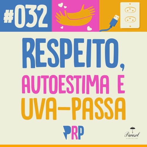 Respeito, Autoestima e Uva-Passa - PRP 32