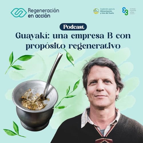 Page de couverture de Ep. 8 Guayakí: una empresa B con propósito regenerativo