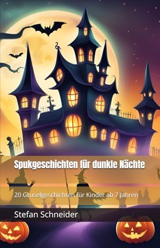 Spukgeschichten für dunkle Nächte: 20 Gruselgeschichten für Kinder ab 7 Jahren