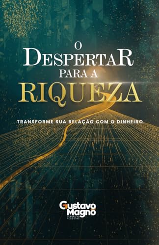 O Despertar para a Riqueza: transforme sua relação com o dinheiro