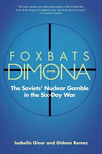 Foxbats Over Dimona: The Soviets' Nuclear Gamble in the Six-Day War