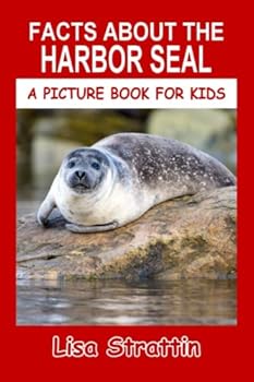 Facts About The Harbor Seal - Book #64 of the A Picture Book for Kids