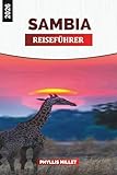 SAMBIA REISEFÜHRER 2026: Erkunden Sie Sambia: Victoriafälle, Wandersafaris, Nationalparks, lokale Kultur und Abenteuer in der Tierwelt im südlichen Afrika - PHYLLIS MILLET 