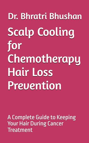 Scalp Cooling for Chemotherapy Hair Loss Prevention: A Complete Guide to Keeping Your Hair During Cancer Treatment (The Breast Cancer Clarity Series)