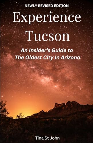 Experience Tucson: An Insider's Guide to the Oldest City in Arizona