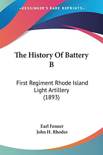 The History Of Battery B: First Regiment Rhode Island Light Artillery (1893)