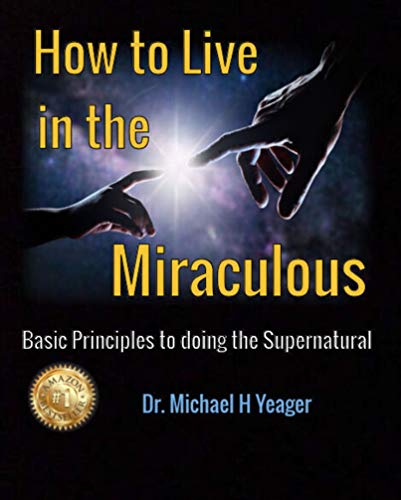 How to Live in the Miraculous: Basic Principles To Doing the Supernatural (English Edition)