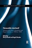 Honourable Intentions?: Violence and Virtue in Australian and Cape Colonies, c 1750 to 1850. (Routledge Research in Early Modern History)
