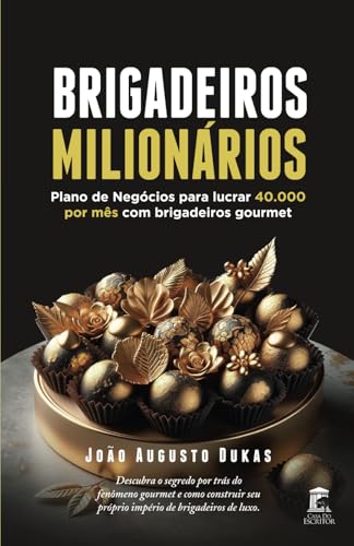 Brigadeiros Milionários: Plano de Negócios para lucrar 40.000 por mês com brigadeiros gourmet
