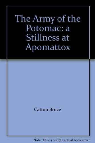 The Army of the Potomac: A Stillness At Apomattox B002MLCELS Book Cover