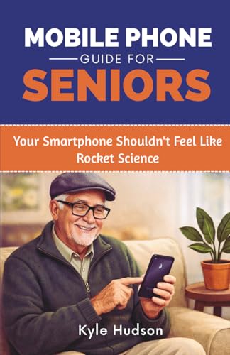 Mobile Phone Guide for Seniors: Your Smartphone Shouldn't Feel Like Rocket Science | A Complete...