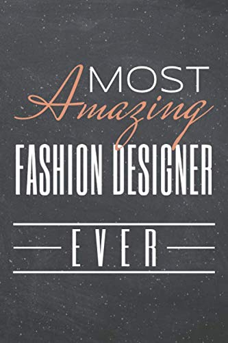 Most Amazing Fashion Designer Ever: Fashion Designer Dot Grid Notebook, Planner or Journal - 110 Dotted Pages - Office Equipment, Supplies - Funny Fashion Designer Gift Idea for Christmas or Birthday