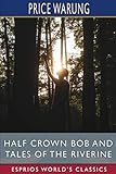  Half Crown Bob and Tales of the Riverine (Esprios Classics)