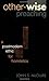 Other-wise Preaching: A Postmodern Ethic for Homiletics