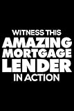 Witness This Amazing Mortgage Lender In Action: Funny Writing Notebook, Journal For Work, Daily Diary, Planner, Organizer for Mortgage Lenders