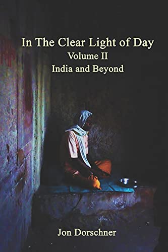 In the Clear Light of Day: (Volume II - India and Beyond)