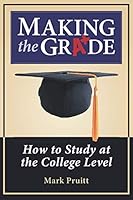 Making the Grade: How to Study on the College Level 1475218885 Book Cover