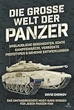 Die große Welt der Panzer: Unglaubliche Geschichten, echte Kampfeinsätze, verrückte Prototypen & geheime Entwicklungen: das umfangreichste Must-have-Wissen für jeden Panzer-Fan