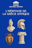  L’HÉRITAGE DE LA GRÈCE ANTIQUE: Philosophie, démocratie, art : les racines grecques de notre civilisation