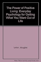 The Power of Positive Living: Everyday Psychology for Getting What You Want Out of Life B001AR1SX0 Book Cover