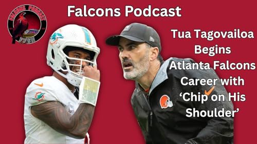 EP 375: Tua Tagovailoa Begins Atlanta Falcons Career with 'Chip On His Shoulder'