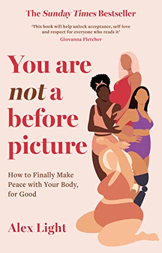 You Are Not a Before Picture: 2022’s bestselling inspirational new guide to help you tackle diet culture, finding self acceptance, and making peace with your body