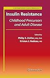 Insulin Resistance: Childhood Precursors and Adult Disease (Contemporary Endocrinology) Insulin Resistance: Childhood Precursors and Adult Disease (Contemporary Endocrinology)