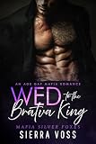 Wed to the Bratva King: An Age Gap Mafia Romance (Mafia Silver Foxes)