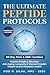 The Ultimate Peptide Protocols: A Beginners Guide to Weight Loss, Longevity, Healing and Recovery with 30-day Starter Plan