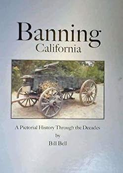 Banning, California: A Pictorial History Through the Decades