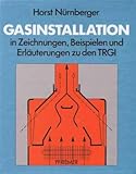 Gasinstallation: In Zeichnungen, Beispielen und Erläuterungen zu den TRGI