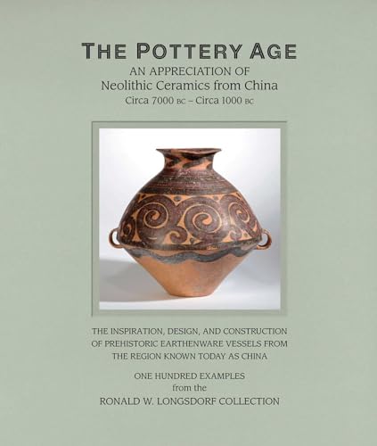 The Pottery Age: An Appreciation of Neolithic Ceramics from China Circa 7000 bc - Circa 1000 bc (Chinese Edition)