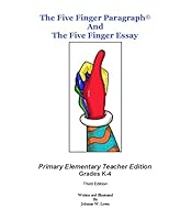 The Five Finger Paragraph(c) and the Five Finger Essay: Primary Elem., Teacher Ed.: Primary Elementary (Grades K-4) Teacher Edition 1502918676 Book Cover